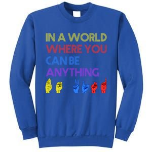 In The World Where You Can Be Anything Be Kind Sign Language Cool Gift Sweatshirt