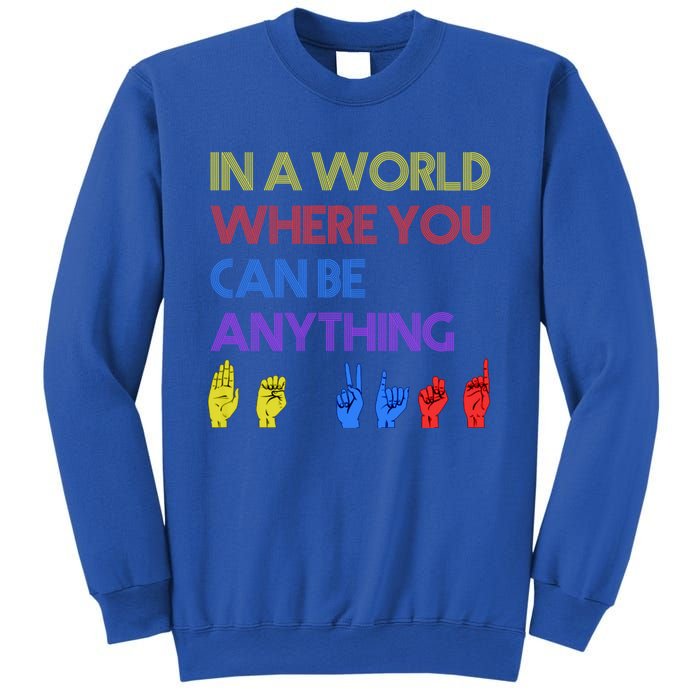 In The World Where You Can Be Anything Be Kind Sign Language Cool Gift Sweatshirt