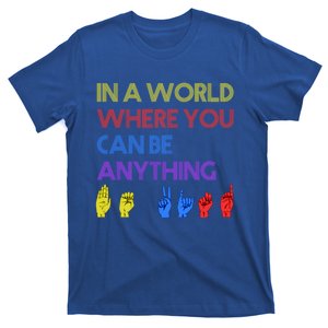 In The World Where You Can Be Anything Be Kind Sign Language Cool Gift T-Shirt