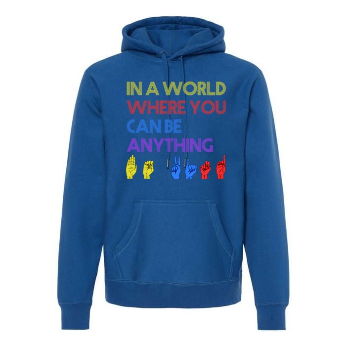 In The World Where You Can Be Anything Be Kind Sign Language Cool Gift Premium Hoodie