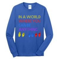 In The World Where You Can Be Anything Be Kind Sign Language Cool Gift Tall Long Sleeve T-Shirt