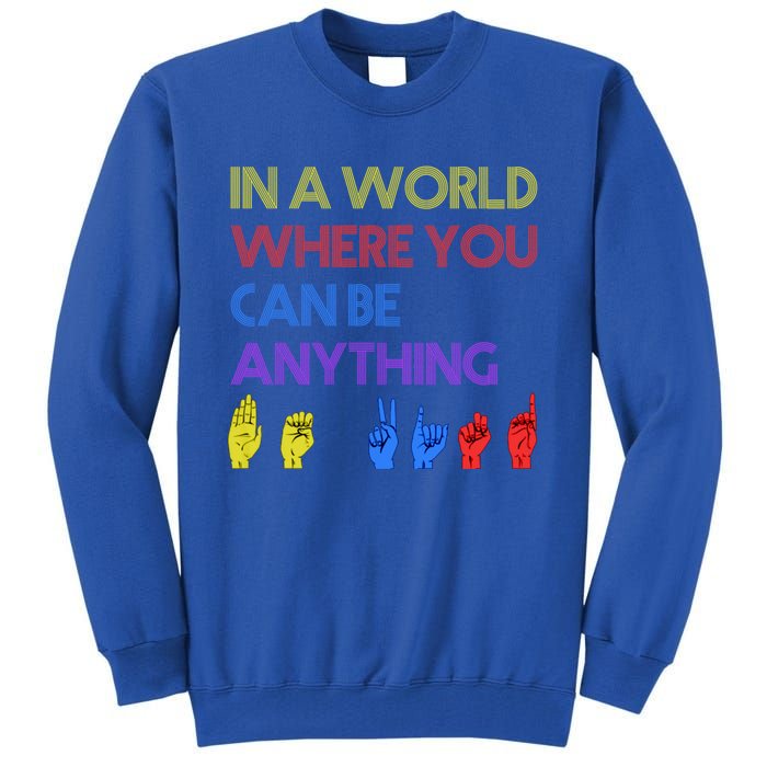 In The World Where You Can Be Anything Be Kind Sign Language Cool Gift Tall Sweatshirt