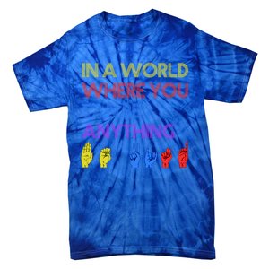 In The World Where You Can Be Anything Be Kind Sign Language Cool Gift Tie-Dye T-Shirt