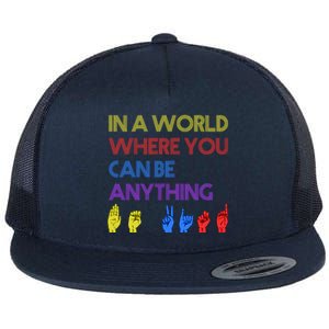 In The World Where You Can Be Anything Be Kind Sign Language Cool Gift Flat Bill Trucker Hat