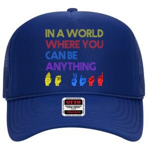 In The World Where You Can Be Anything Be Kind Sign Language Cool Gift High Crown Mesh Back Trucker Hat