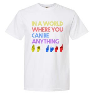 In The World Where You Can Be Anything Be Kind Sign Language Cool Gift Garment-Dyed Heavyweight T-Shirt