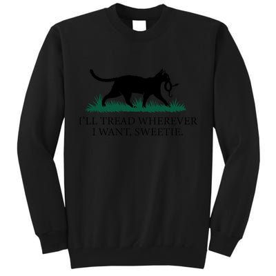 I’Ll Tread Wherever I Want Sweetie Cat Lady Tall Sweatshirt