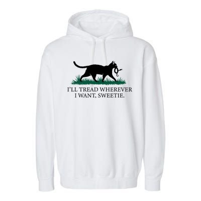 I’Ll Tread Wherever I Want Sweetie Cat Lady Garment-Dyed Fleece Hoodie