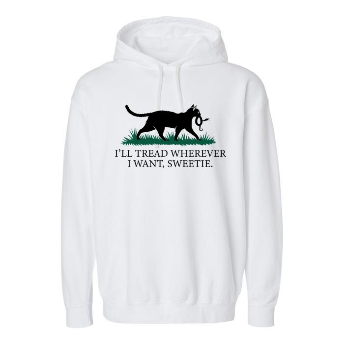 I’Ll Tread Wherever I Want Sweetie Cat Lady Garment-Dyed Fleece Hoodie