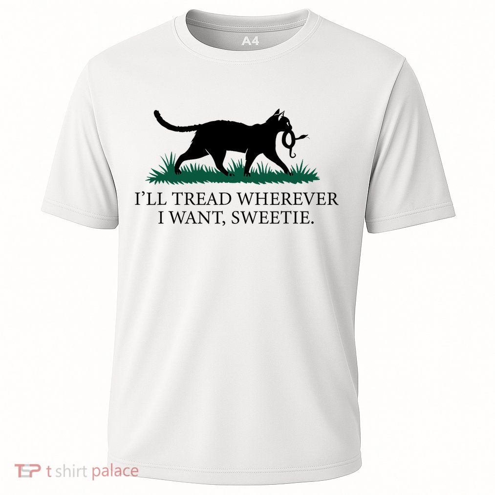 I’Ll Tread Wherever I Want Sweetie Cat Lady Performance Shirt