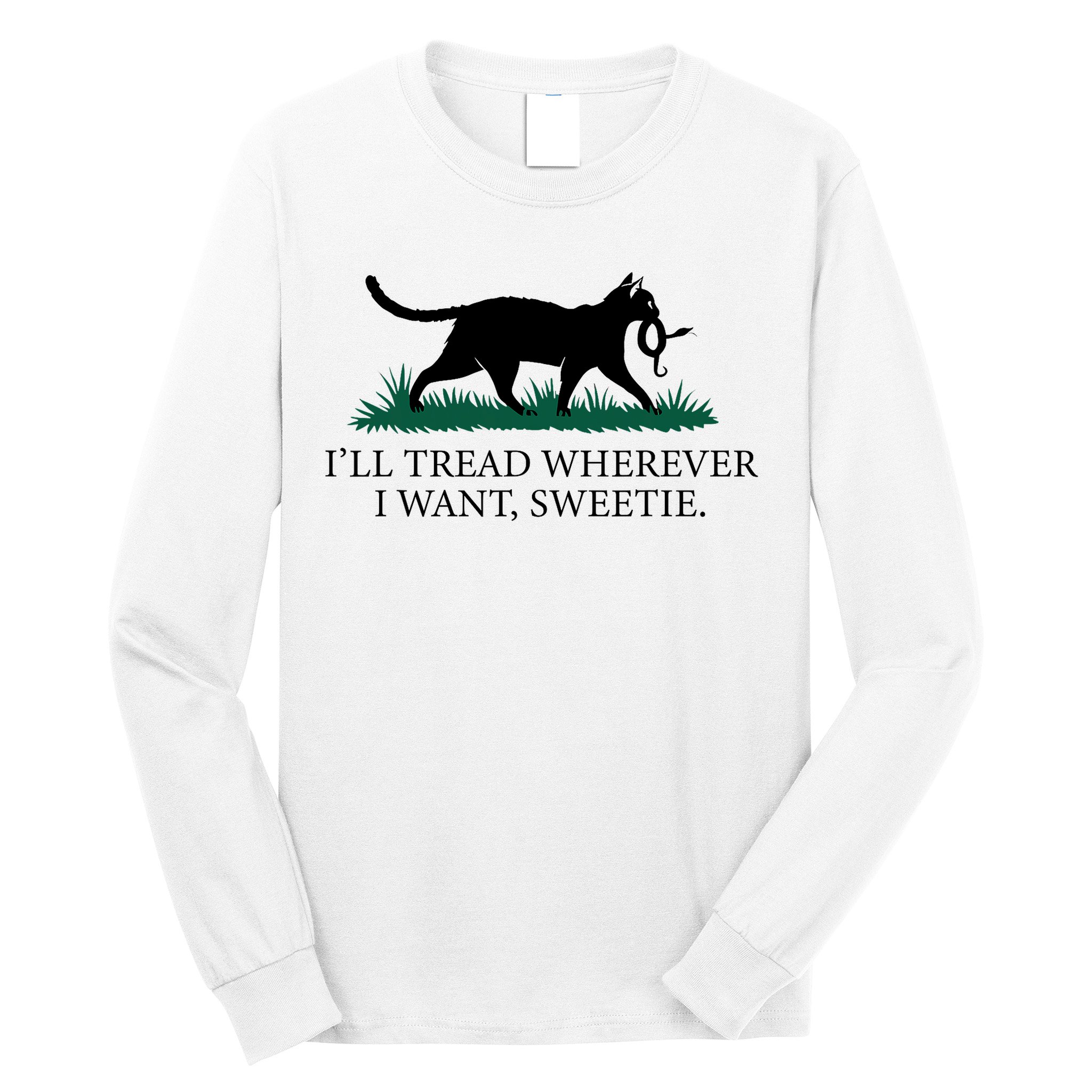 I’Ll Tread Wherever I Want Sweetie Cat Lady Long Sleeve Shirt