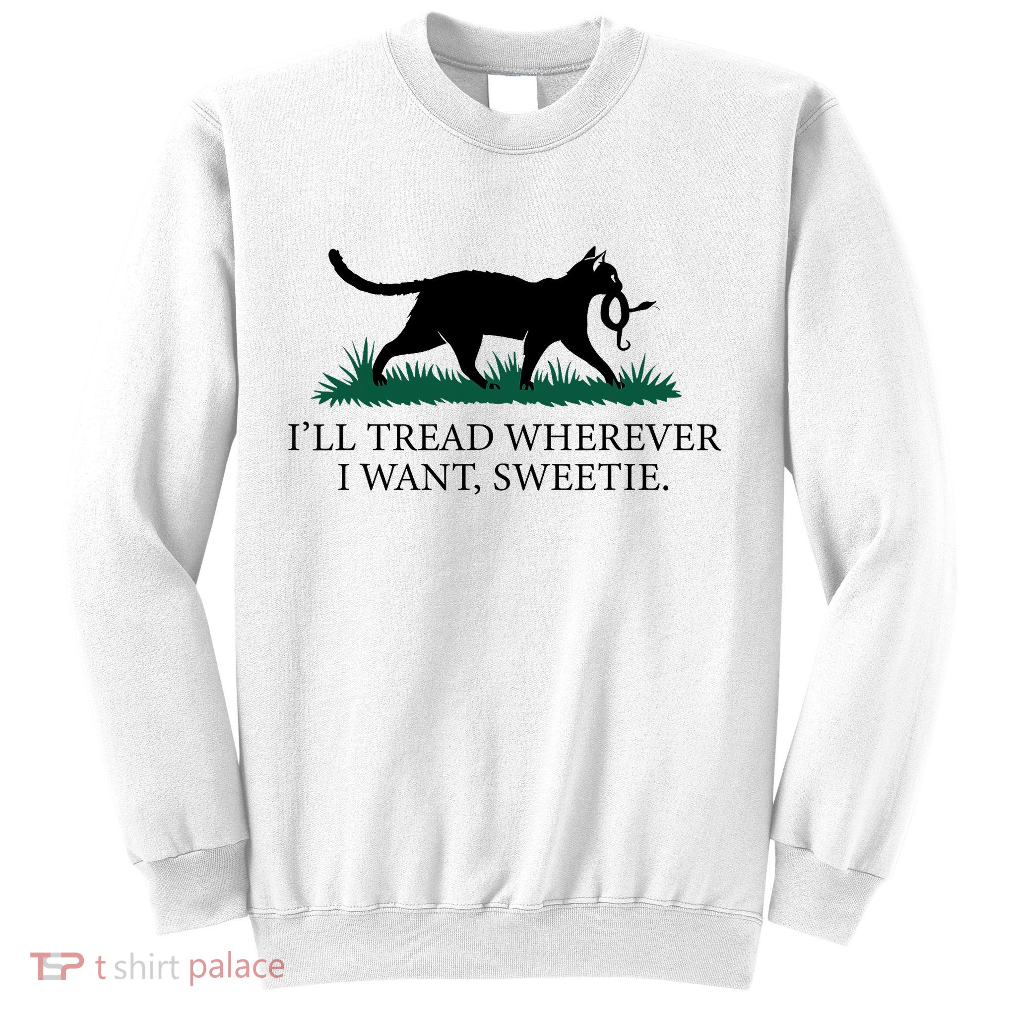 I’Ll Tread Wherever I Want Sweetie Cat Lady Sweatshirt
