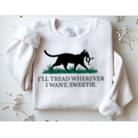 I’Ll Tread Wherever I Want Sweetie Cat Lady Sweatshirt