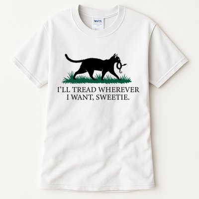 I’Ll Tread Wherever I Want Sweetie Cat Lady Tall T-Shirt