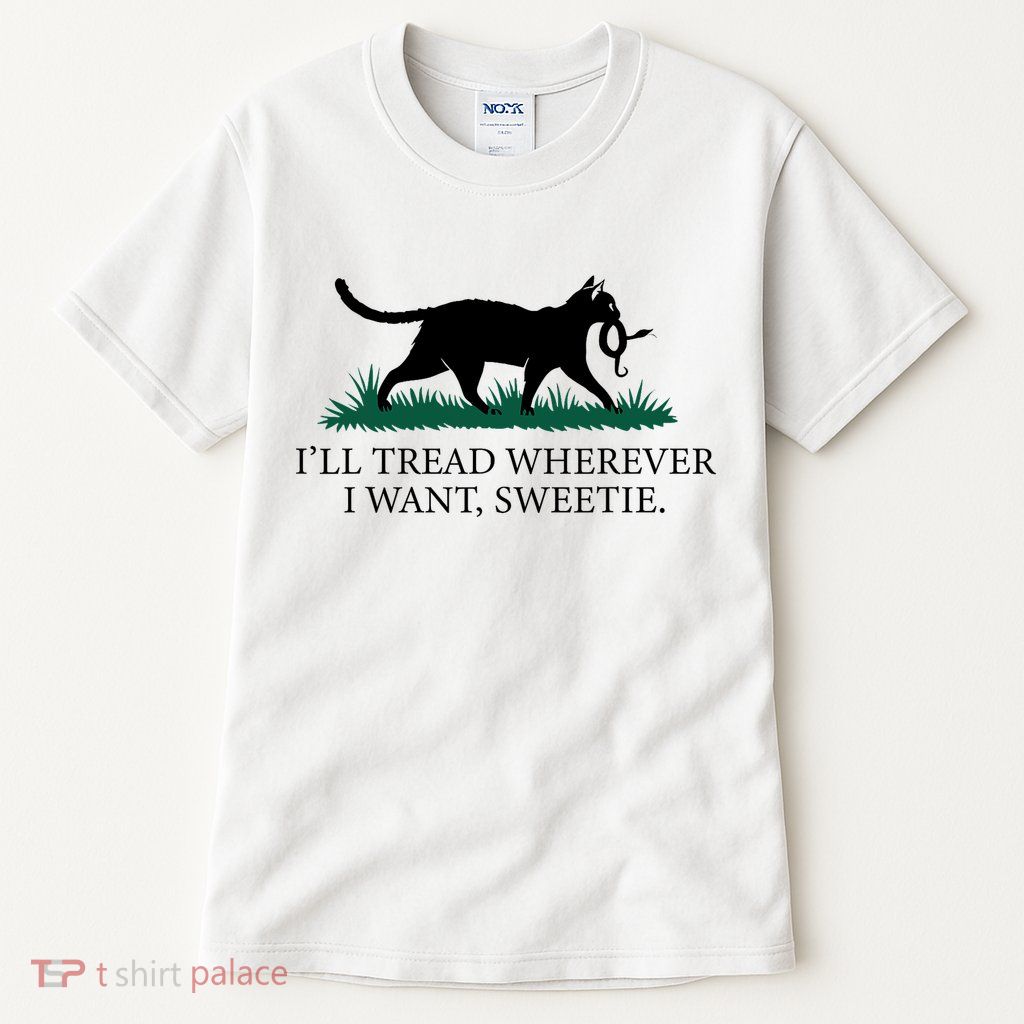 I’Ll Tread Wherever I Want Sweetie Cat Lady Tall T-Shirt