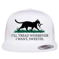 I’Ll Tread Wherever I Want Sweetie Cat Lady Flat Bill Trucker Hat
