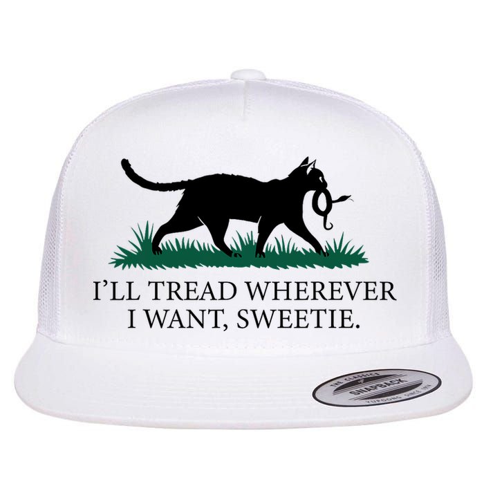I’Ll Tread Wherever I Want Sweetie Cat Lady Flat Bill Trucker Hat