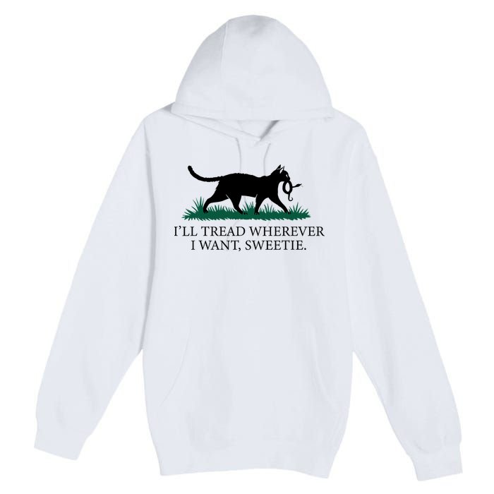 I’Ll Tread Wherever I Want Sweetie Cat Lady Premium Pullover Hoodie