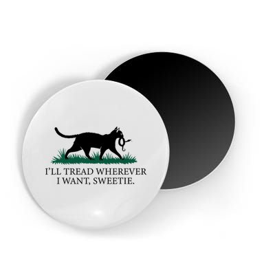 I’Ll Tread Wherever I Want Sweetie Cat Lady Magnet