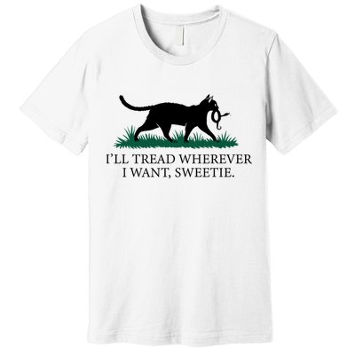 I’Ll Tread Wherever I Want Sweetie Cat Lady Premium T-Shirt