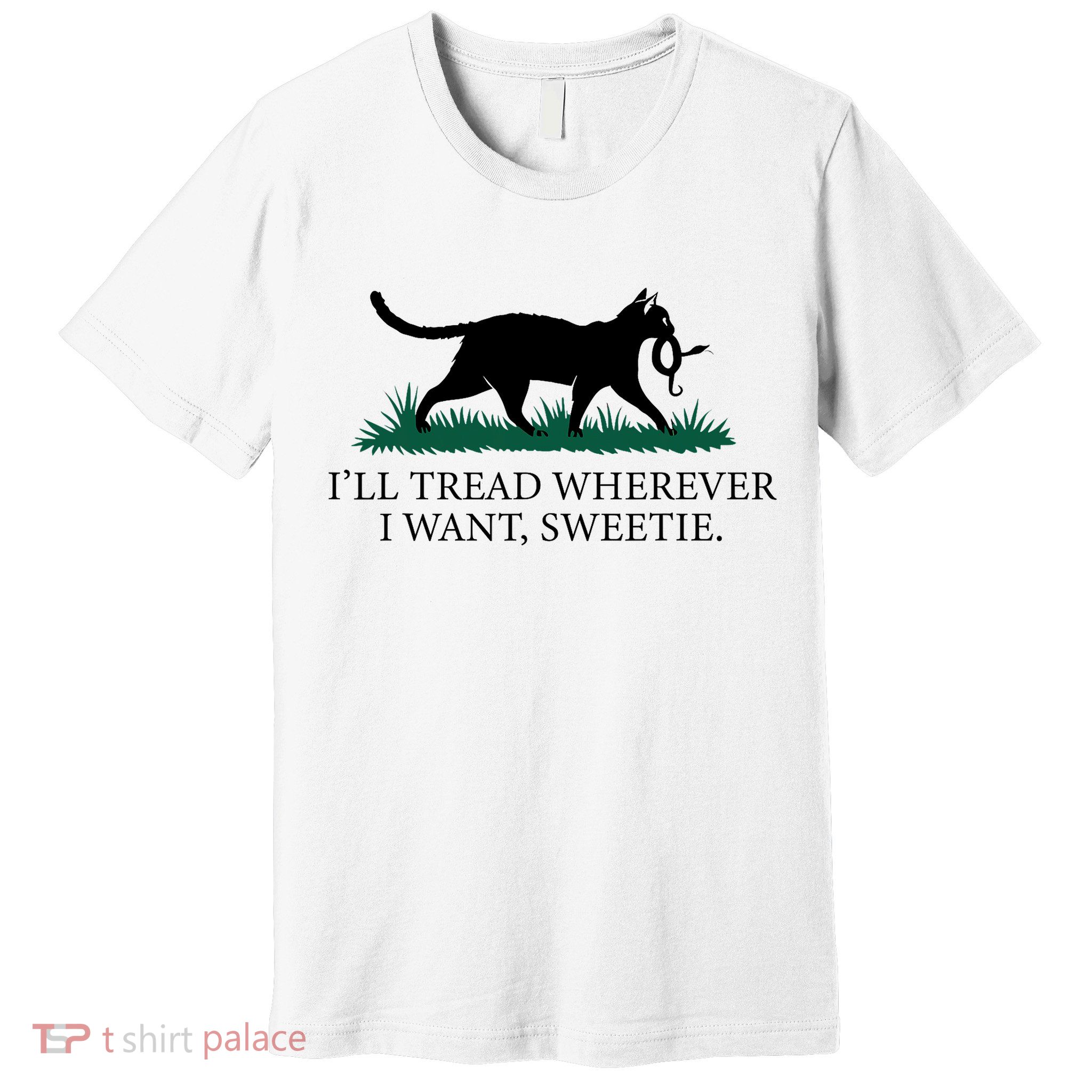 I’Ll Tread Wherever I Want Sweetie Cat Lady Premium T-Shirt