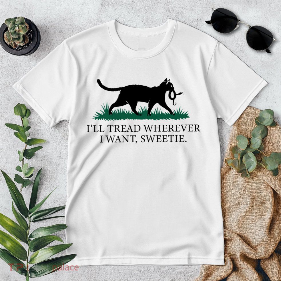 I’Ll Tread Wherever I Want Sweetie Cat Lady Premium T-Shirt