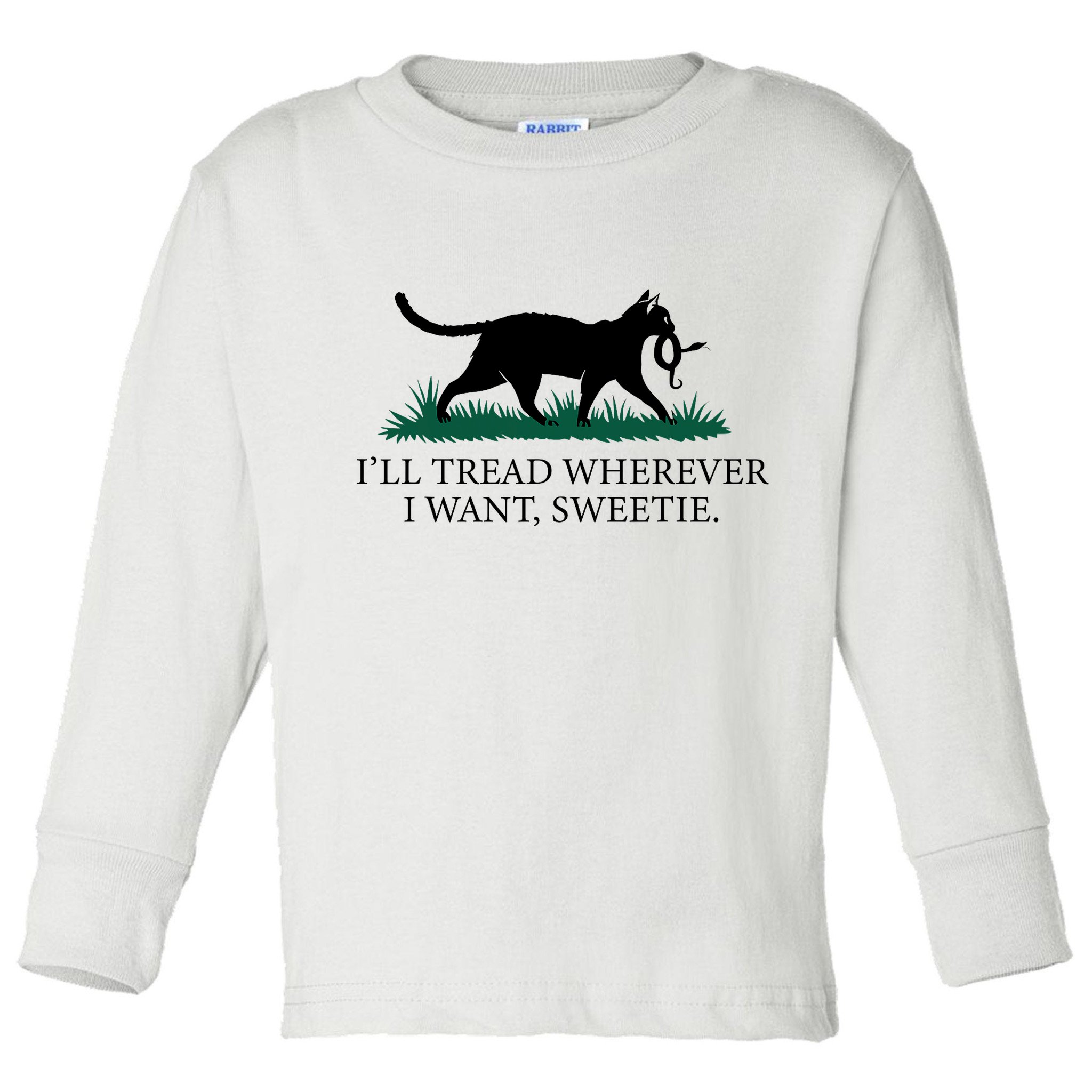 I’Ll Tread Wherever I Want Sweetie Cat Lady Toddler Long Sleeve Shirt
