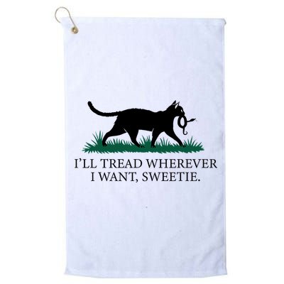 I’Ll Tread Wherever I Want Sweetie Cat Lady Golf Towel