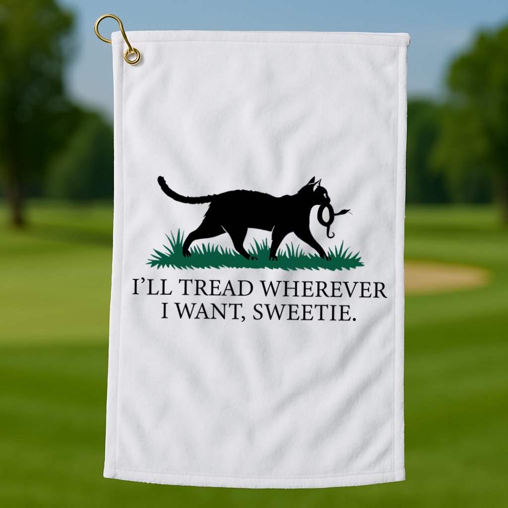 I’Ll Tread Wherever I Want Sweetie Cat Lady Golf Towel