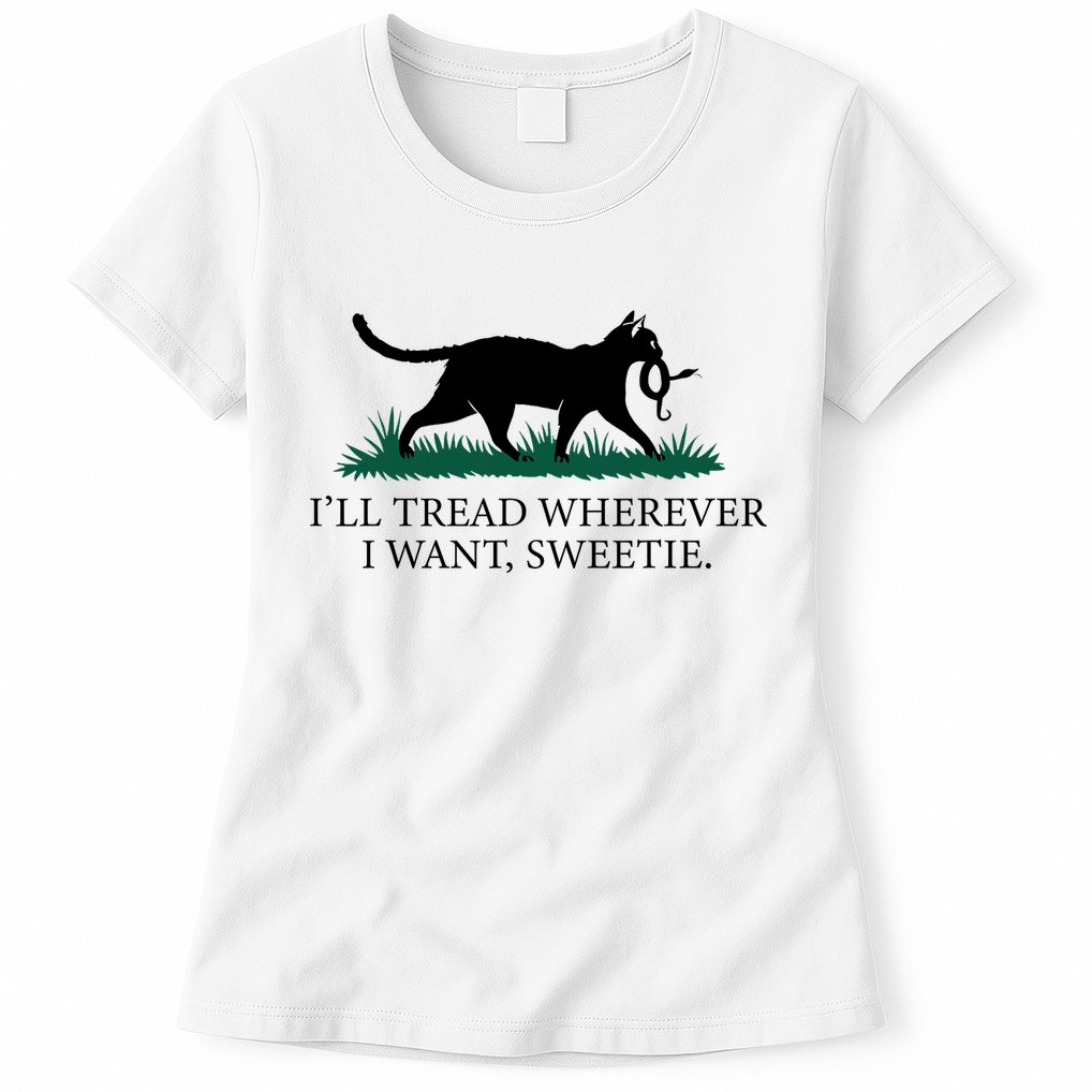 I’Ll Tread Wherever I Want Sweetie Cat Lady Womens T-Shirt