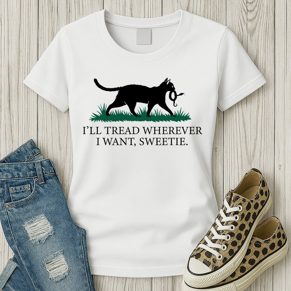 I’Ll Tread Wherever I Want Sweetie Cat Lady Womens T-Shirt
