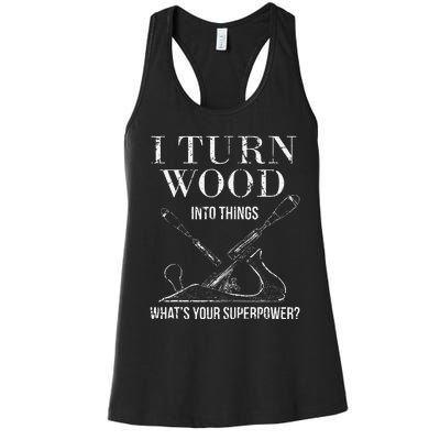 I Turn Wood into Things What's Your Superpower Carpenter Women's Racerback Tank