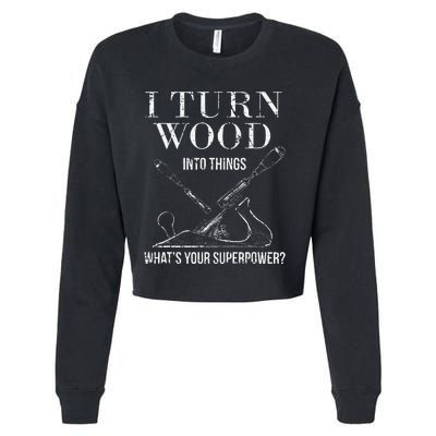 I Turn Wood into Things What's Your Superpower Carpenter Cropped Pullover Crew