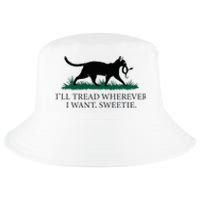 I’Ll Tread Wherever I Want Sweetie Cat Lady Cool Comfort Performance Bucket Hat