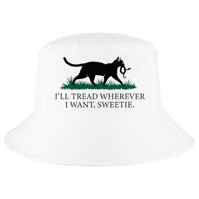 I’Ll Tread Wherever I Want Sweetie Cat Lady Cool Comfort Performance Bucket Hat