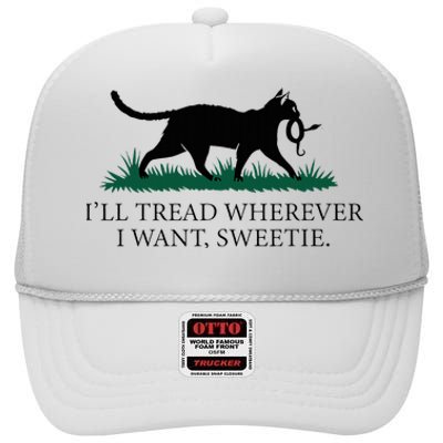 I’Ll Tread Wherever I Want Sweetie Cat Lady High Crown Mesh Back Trucker Hat