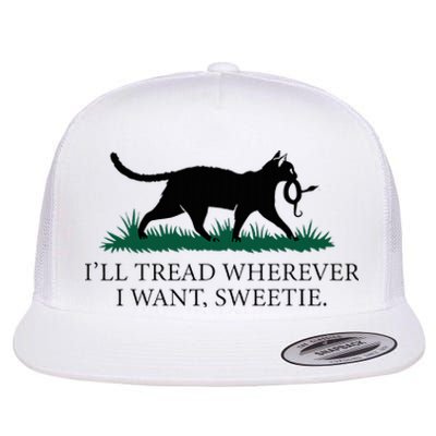 I’Ll Tread Wherever I Want Sweetie Cat Lady Flat Bill Trucker Hat