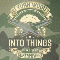 I Turn wood into things what's your superpower carpenter Legacy Tie Dye Trucker Hat