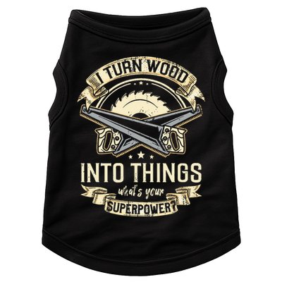 I Turn wood into things what's your superpower carpenter Doggie Tank