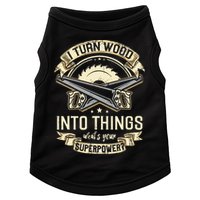 I Turn wood into things what's your superpower carpenter Doggie Tank