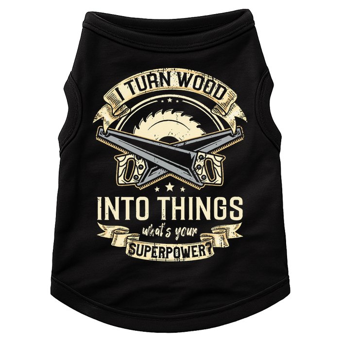 I Turn wood into things what's your superpower carpenter Doggie Tank