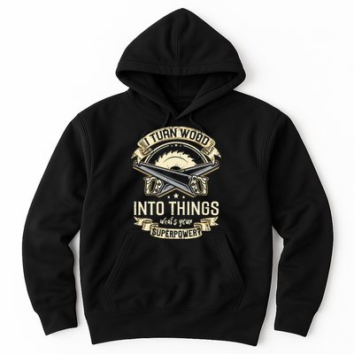 I Turn wood into things what's your superpower carpenter Hoodie