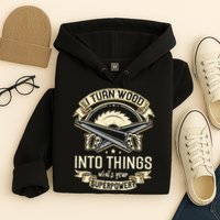 I Turn wood into things what's your superpower carpenter Hoodie