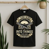 I Turn wood into things what's your superpower carpenter T-Shirt