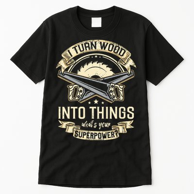 I Turn wood into things what's your superpower carpenter Tall T-Shirt