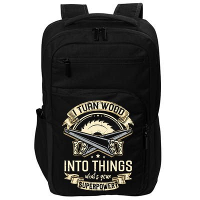 I Turn wood into things what's your superpower carpenter Impact Tech Backpack