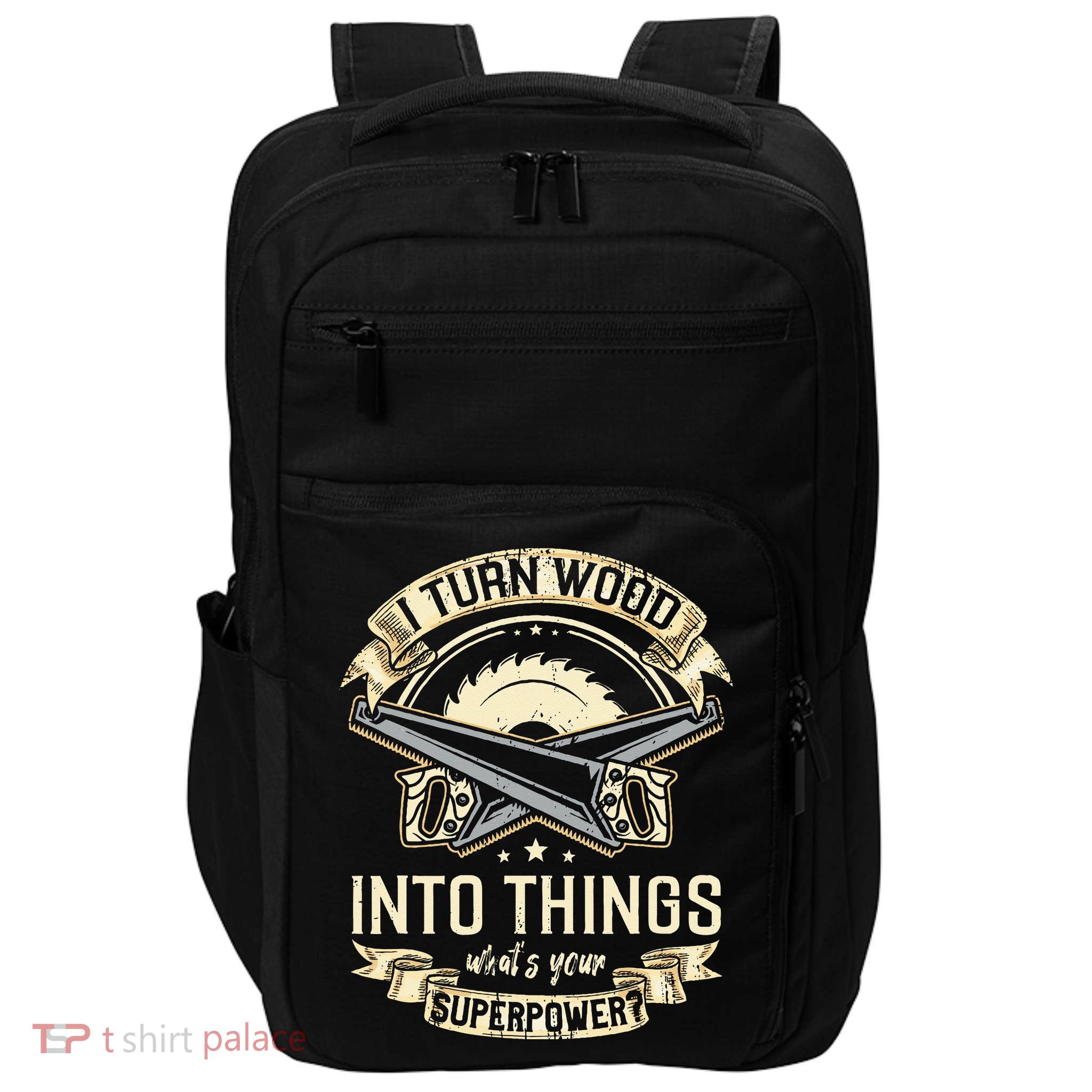 I Turn wood into things what's your superpower carpenter Impact Tech Backpack