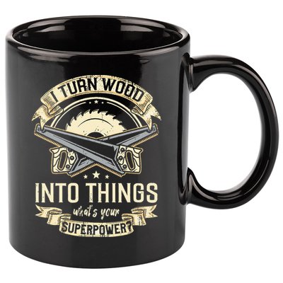 I Turn wood into things what's your superpower carpenter 11oz C Handle Ceramic Mug