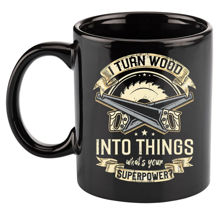 I Turn wood into things what's your superpower carpenter 11oz C Handle Ceramic Mug