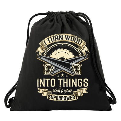 I Turn wood into things what's your superpower carpenter Drawstring Bag